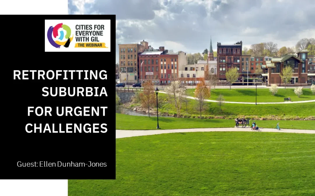 Ellen Dunham-Jones • Retrofitting Suburbia for Urgent Challenges