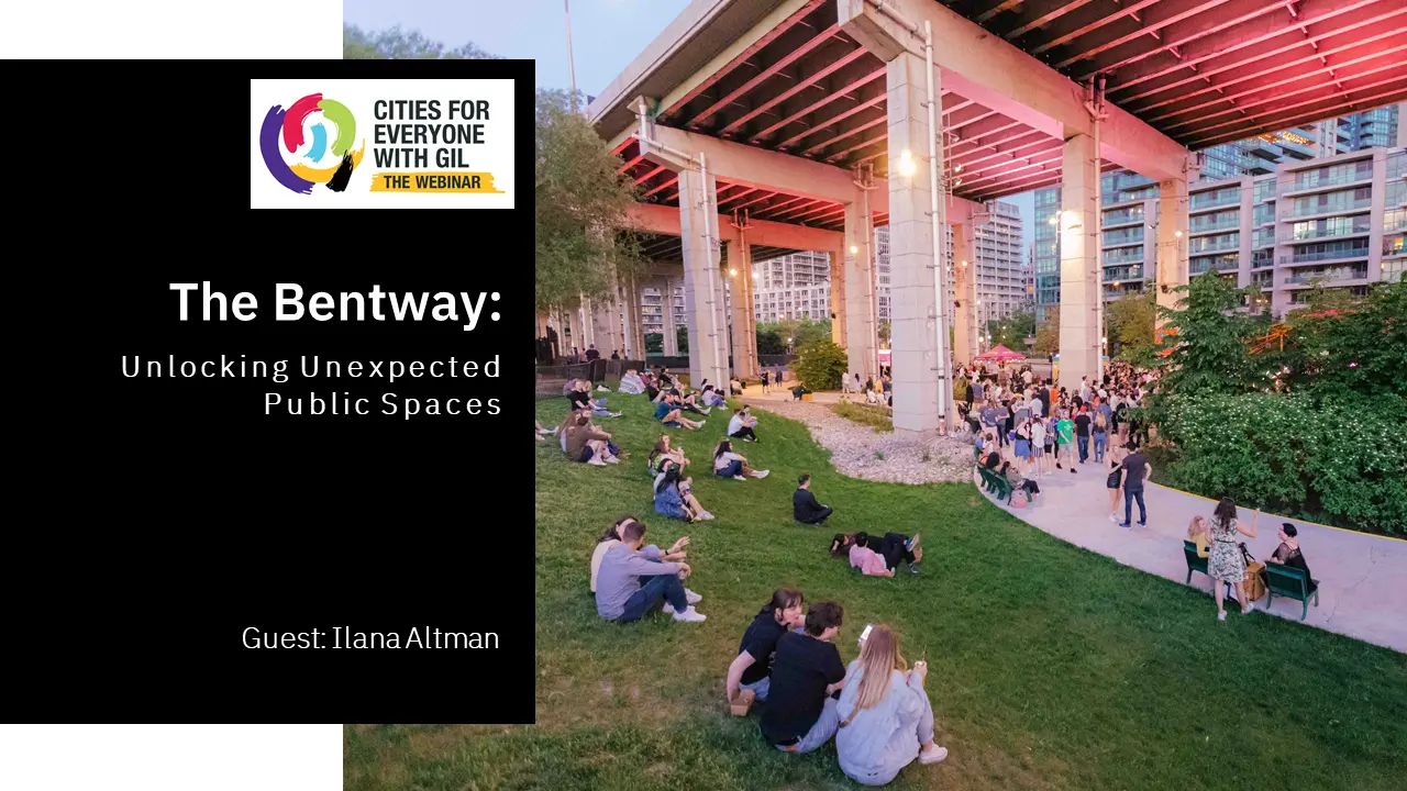 Ilana Altman • The Bentway: Unlocking Unexpected Public Spaces