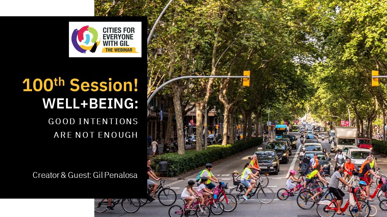 Gil Penalosa • Well+Being: Good Intentions are Not Enough