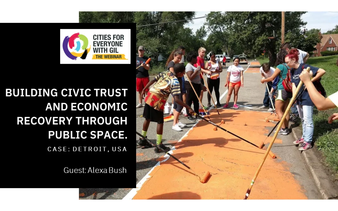 Alexa Bush • Building Civic Trust and Economic Recovery through Public Space. Case: Detroit, USA