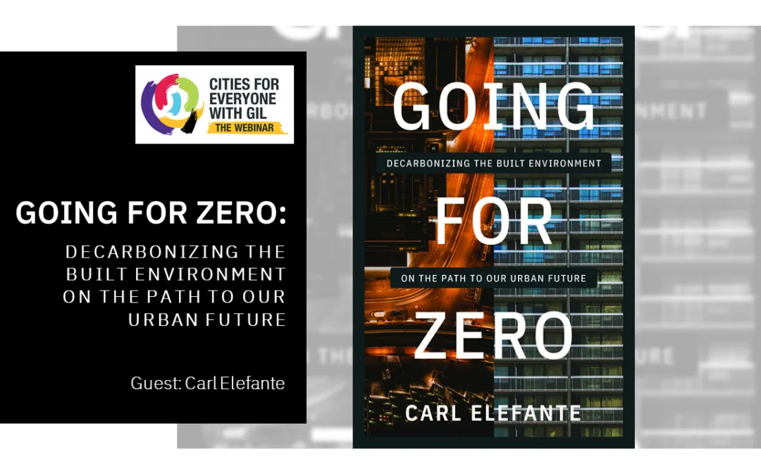 Carl Elefante • Going for Zero: Decarbonizing the Built Environment on the Path to Our Urban Future.