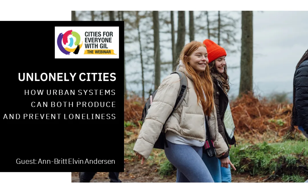 Ann-Britt Elvin Andersen • Unlonely Cities: How Urban Systems can both Produce and Prevent loneliness