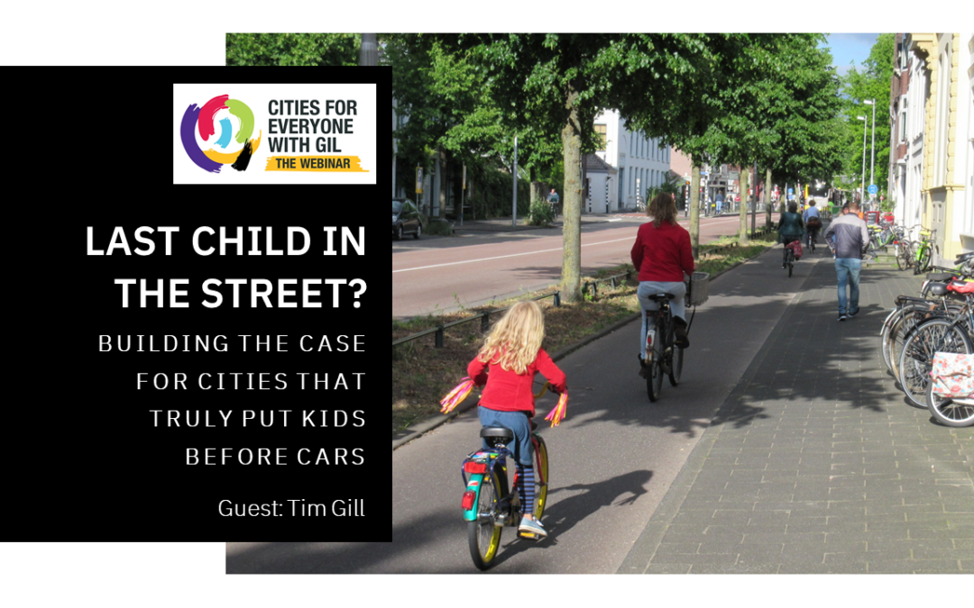 Tim Gill • Last Child in the Street? Building the case for cities that truly put kids before cars